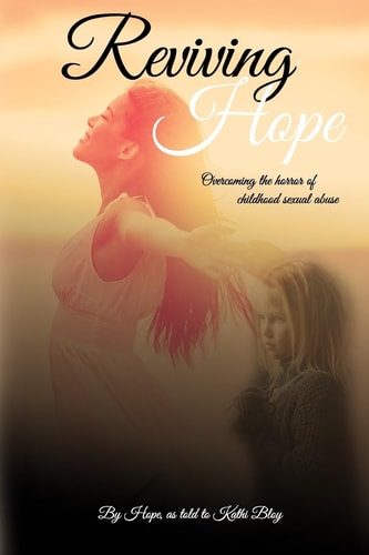 Reviving Hope Overcoming the Horror of Childhood Sexual Abuse