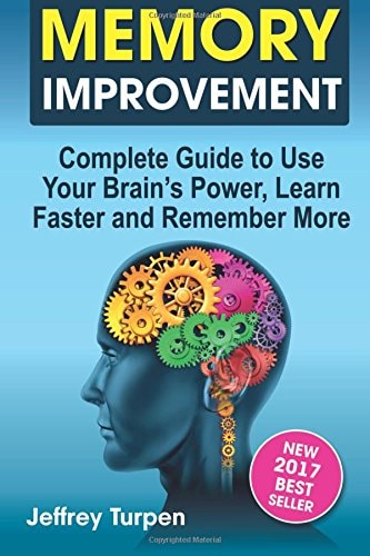 Memory Improvement Complete Guide to Use Your Brain's Power, Learn Faster and Remember More