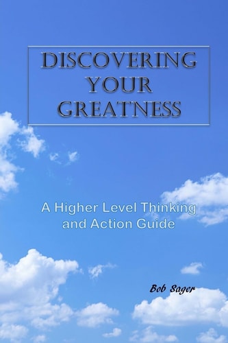 Discovering Your Greatness A Higher Level Thinking and Action Guide