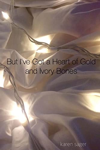 But I've Got a Heart of Gold and Ivory Bones