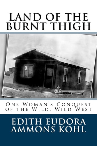Land of the Burnt Thigh One Woman's Conquest of the Wild, Wild West
