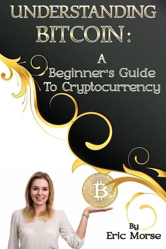 Understanding Bitcoin A Beginner's Guide to Cryptocurrency