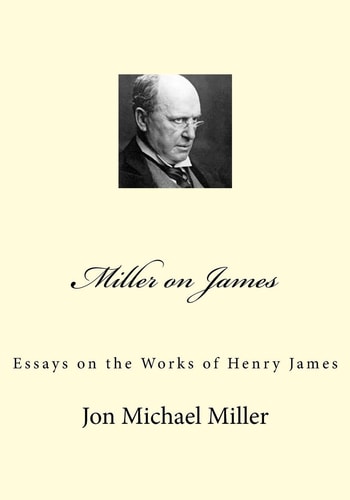 Miller on James Essays on the Works of Henry James
