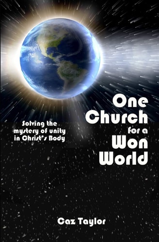 One Church for a Won World Solving the Mystery of Unity in Christ's Body
