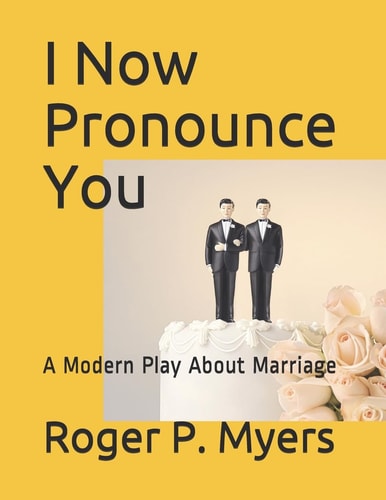 I Now Pronounce You A Modern Play about Marriage