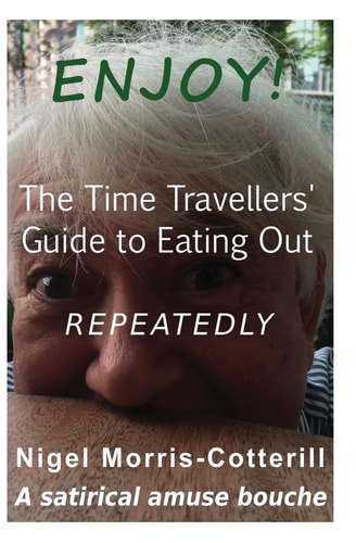 ENJOY ! The Time Travellers' Guide to Eating Out. Repeatedly. A Satirical Amuse Bouche