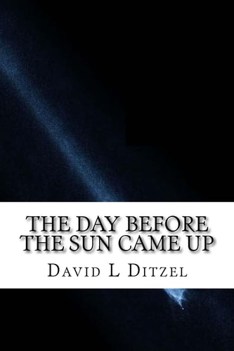 The Day Before the Sun Came Up The Day Before the Sun Came Up : Take an Adventure Into Your Soul and Universal Mind, Mind Bending Reality and Fantasy ...