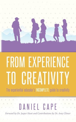 From Experience to Creativity The Experiential Educator's Incomplete Guide to Creativity