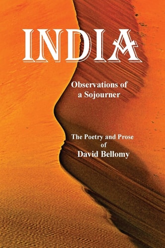 India Observations of a Sojourner The Poetry and Prose of David Bellomy