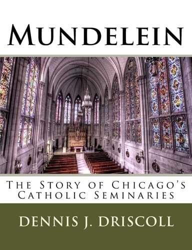 Mundelein The Story of Chicago's Catholic Seminaries