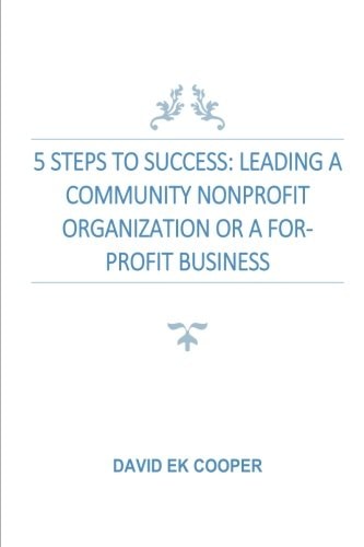 5 Steps To Success Leading Community Nonprofit Organizations Or For-Profit Businesses