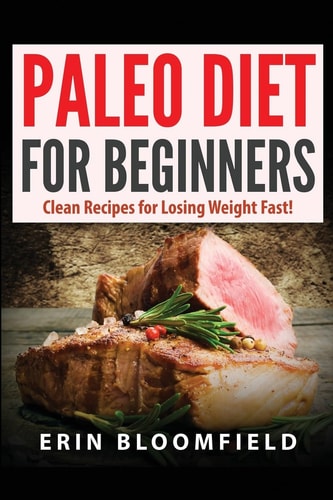 Paleo Diet for Beginners Clean Recipes for Losing Weight Fast!