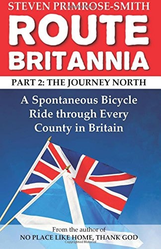 Route Britannia, the Journey North A Spontaneous Bicycle Ride Through Every County in Britain