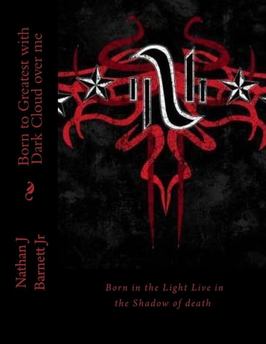 Born to Greatest with Dark Cloud Over Me Born in the Light Live in the Shadow of Death