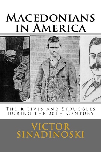 Macedonians in America Their Lives and Struggles During the 20th Century