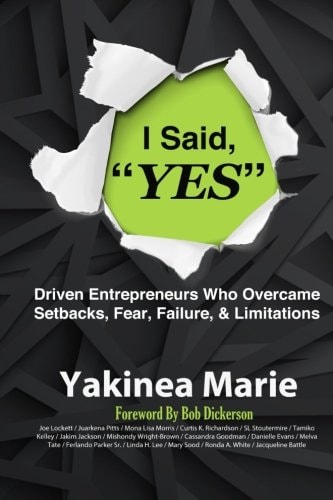 I Said YES Driven Entrepreneurs Who Overcame Setbacks, Fear, Failure, & Limita