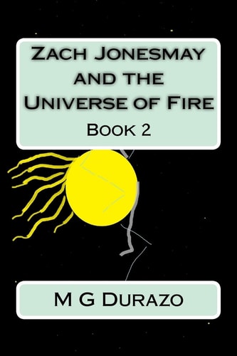 Zach Jonesmay and the Universe of Fire Book 2