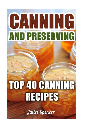Canning And Preserving Top 40 Canning Recipes