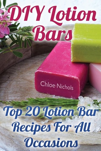 DIY Lotion Bars Top 20 Lotion Bar Recipes For All Occasions