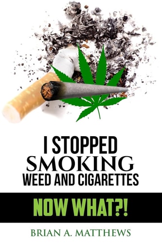I Stopped Smoking Weed and Cigarettes Now What?!