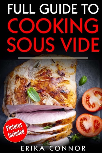 Full Guide to Cooking Sous Vide Recipes Op Techniques of Low-Temperature Cooking Processes