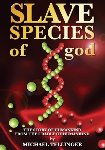 Slave Species of God Story of Humankind - From the Cradle of Humankind