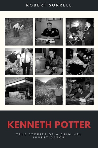 Kenneth Potter True Stories of a Tennessee Criminal Investigator