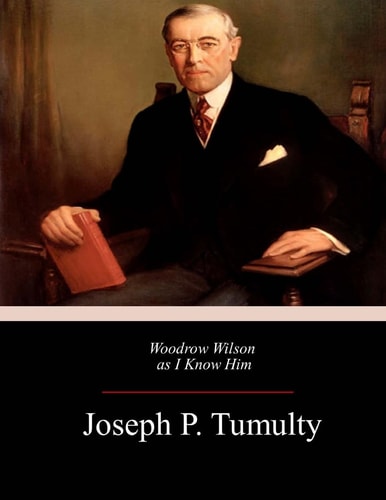 Woodrow Wilson As I Know Him