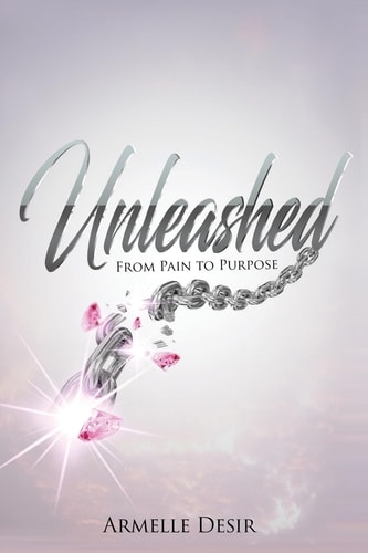 Unleashed From Pain To Purpose