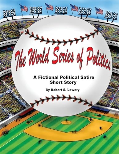 The World Series of Politics A Fictional Political Satire Short Story
