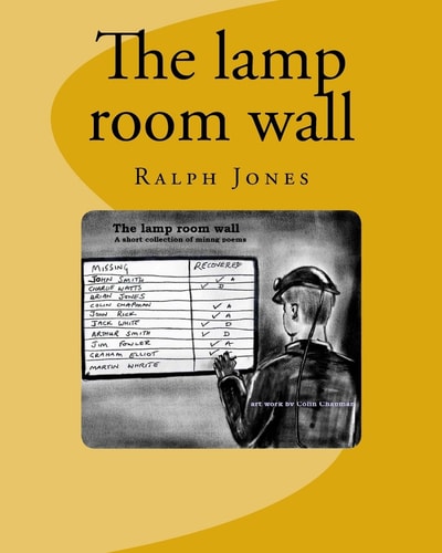 The Lamp Room Wall 4 Short Poems. a Tribute All the Mines Rescue Teams, and All Coal Miners