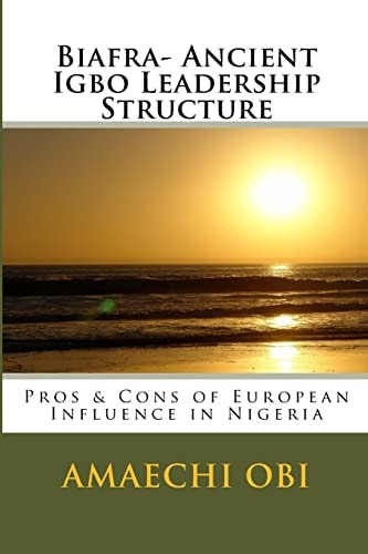 Biafra- Ancient Igbo Leadership Structure Pros and Cons of European Influence in Nigeria