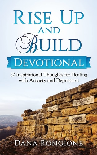 Rise Up and Build Devotional 52 Inspirational Thoughts for Dealing With Anxiety and Depression