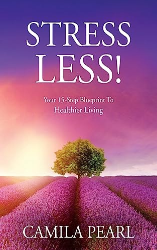 STRESS LESS! Your 15-Step Blueprint to Healthier Living