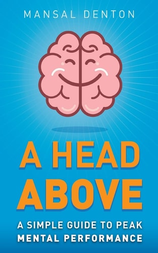 A Head Above A Simple Guide to Peak Mental Performance