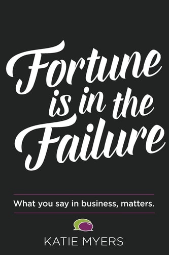 Fortune Is in the Failure What You Say in Business, Matters