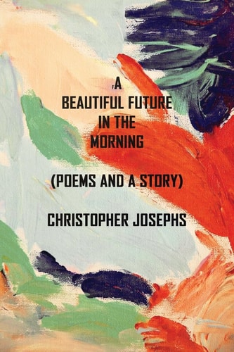 A Beautiful Future In The Morning Poems and a Story