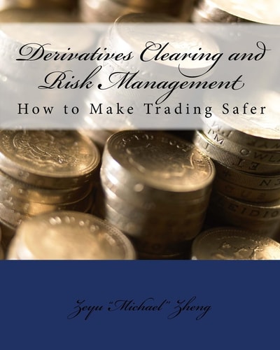 Derivatives Clearing and Risk Management How to Make Trading Safer