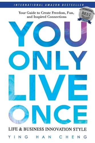 You Only Live Once Life and Business Innovation Style Your Guide to Freedom, Fun and Inspired Connection