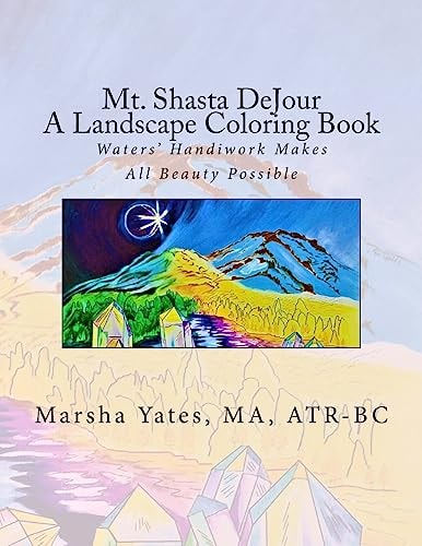 Mt. Shasta DeJour A Landscape Coloring Book With Introductions to Art Therapy, Barefoot Shiatsu Massage, and Shinrin Yoku