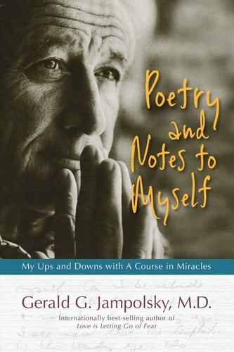 Poetry and Notes to Myself My Ups and Downs with a Course in Miracles