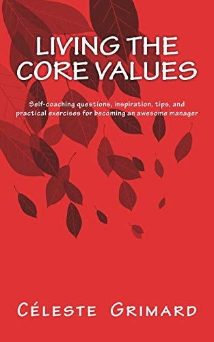 Living the Core Values Inspiration, Practical Exercises, and Tips for Becoming an Awesome Manager