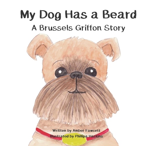 My Dog Has a Beard A Brussels Griffon Story