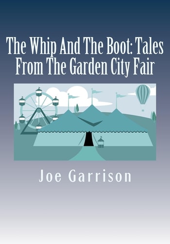 The Whip And The Boot Tales From The Garden City Fair