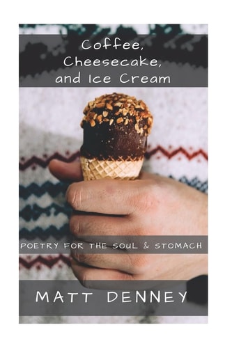 Coffee, Cheesecake, and Ice Cream Poetry for the Soul and Stomach