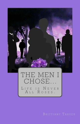 The Men I Chose... . . Life Is Never All Roses