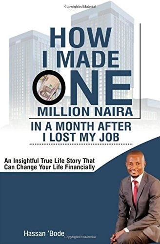 How I Made One Million Naira in a Month After I Lost My Job An Insightful True Life Story That Can Change Your Life Financially