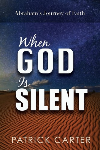When God Is Silent Abraham's Journey of Faith