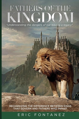 Fathers of the Kingdom Understanding the Dangers of Not Leaving a Legacy