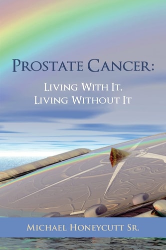 Prostate Cancer Living With It, Living Without It